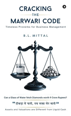 Cracking the Marwari Code: Timeless Proverbs for Business Management by B L Mittal