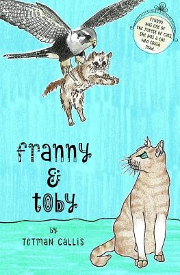Franny & Toby: The Mystery of the Kidnapped Cat by Callis, Tetman