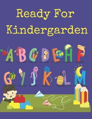 Ready For Kindergarden: Beautifully Designed ABC Letter Tracing Fun Book To Practice Writing For Kids by You, Little Precious