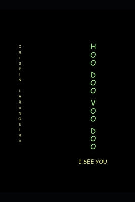 Hoodoo Voodoo I See You: How do white people see black people and when did this nonsense begin? by Larangeira, Crispin
