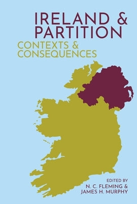 Ireland and Partition: Contexts and Consequences by Fleming, N. C.