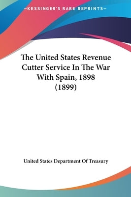 The United States Revenue Cutter Service In The War With Spain, 1898 (1899) by United States Department of Treasury