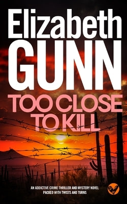 TOO CLOSE TO KILL an addictive crime thriller and mystery novel packed with twists and turns by Gunn, Elizabeth