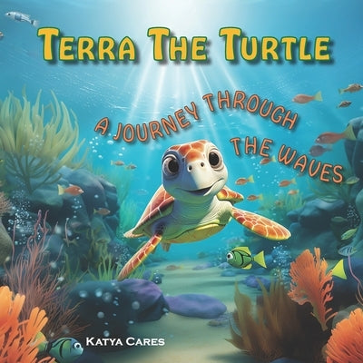 Terra The Turtle: A Journey Through The Waves by Kats, Ilya