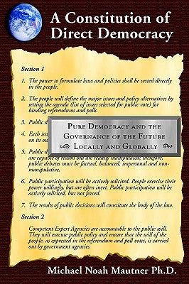 A Constitution of Direct Democracy - Pure Democracy and the Governance of the Future Locally and Globally by Mautner, Michael Noah
