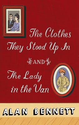 The Clothes They Stood Up in and the Lady and the Van by Bennett, Alan
