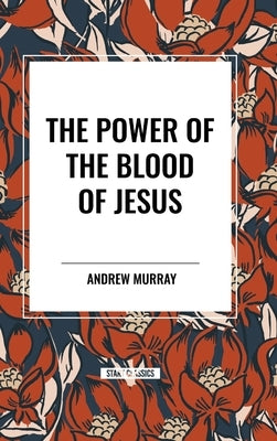 The Power of the Blood of Jesus by Murray, Andrew