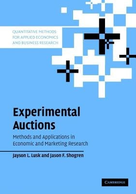 Experimental Auctions: Methods and Applications in Economic and Marketing Research by Lusk, Jayson L.