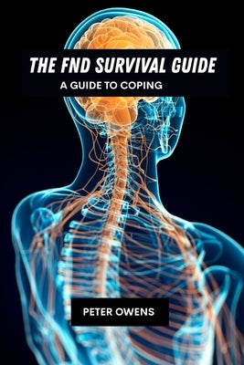 The FND survival guide: A guide to coping by Owens, Peter