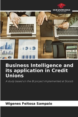 Business Intelligence and its application in Credit Unions by Feitosa Sampaio, Wigenes