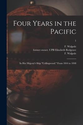 Four Years in the Pacific: In Her Majesty's Ship "Collingwood." From 1844 to 1848; 1 by Redgrave, Elizabeth Former Owner Upb