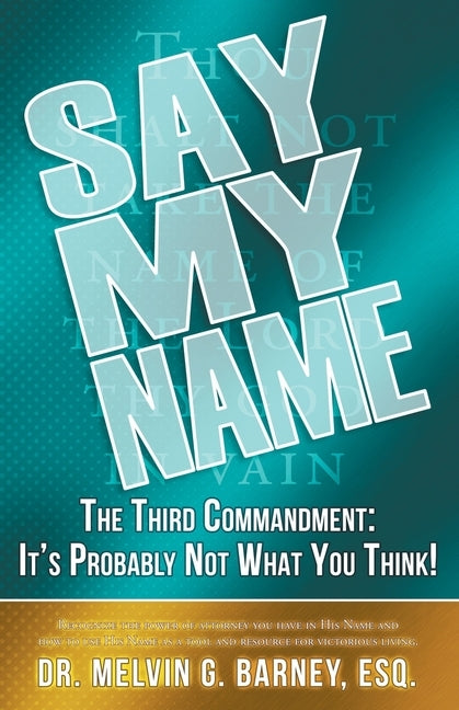 Say My Name: The Third Commandment: It's Probably Not What You Think! by Barney, Melvin