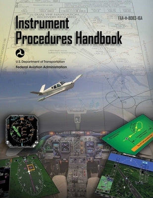 Instrument Procedures Handbook (Federal Aviation Administration): Faa-H-8083-16a by Federal Aviation Administration (FAA)