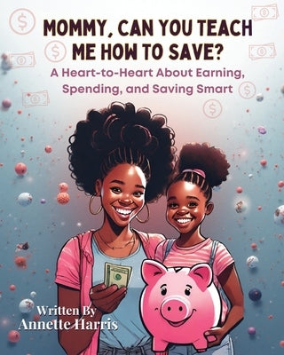 Mommy, Can You Teach Me How To Save? by Harris, Annette