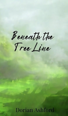 Beneath the Tree Line by Ashford, Dorian