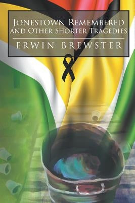 Jonestown Remembered and Other Shorter Tragedies by Brewster, Erwin