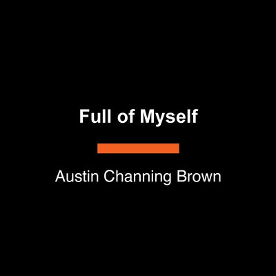 Full of Myself: Black Womanhood and the Journey to Self-Possession by Channing Brown, Austin