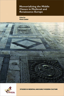 Memorializing the Middle Classes in Medieval and Renaissance Europe by Leader, Anne