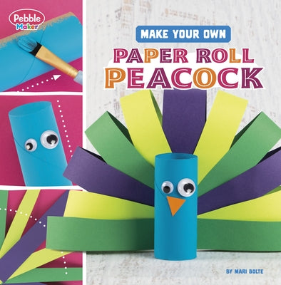 Make Your Own Paper Roll Peacock by Bolte, Mari