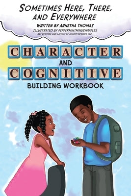Sometimes Here, There and Everywhere Character and Cognitive Building Workbook by Thomas, Arnetha