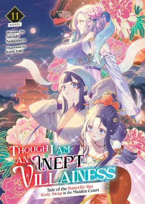 Though I Am an Inept Villainess: Tale of the Butterfly-Rat Body Swap in the Maiden Court (Light Novel) Vol. 11 by Nakamura, Satsuki