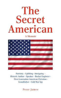 The Secret American: A Memoir by James, Peter