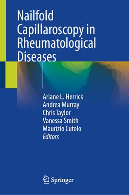 Nailfold Capillaroscopy in Rheumatological Diseases by Herrick, Ariane L.