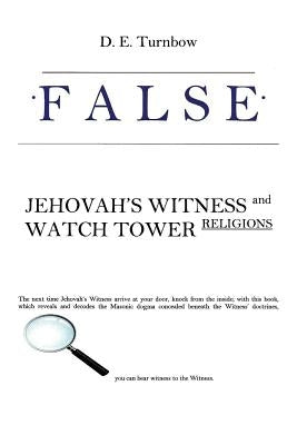 False: Jehovah's Witness and Watch Tower Religions by Turnbow, D. E.