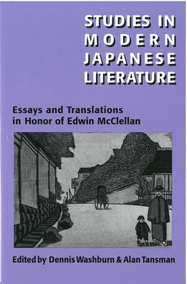 Studies in Modern Japanese Literature: Essays and Translations in Honor of Edwin McClellan Volume 20 by Washburn, Dennis
