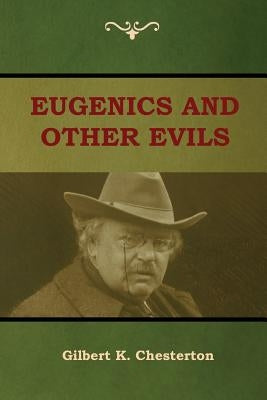 Eugenics and Other Evils by Chesterton, Gilbert K.