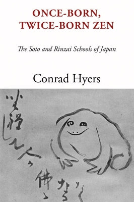 Once-Born, Twice-Born Zen: The Soto and Rinzai Schools of Japan by Hyers, Conrad