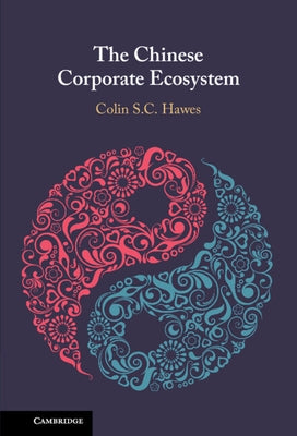 The Chinese Corporate Ecosystem by Hawes, Colin S. C.