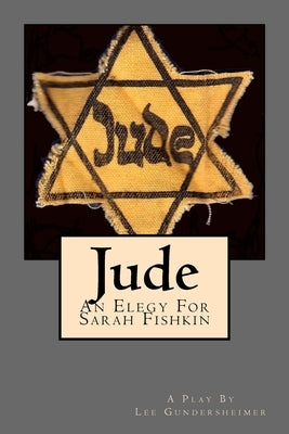 Jude: An Elegy For Sarah Fishkin by Gundersheimer, Lee