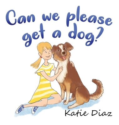 Can we please get a dog? by Diaz, Katie