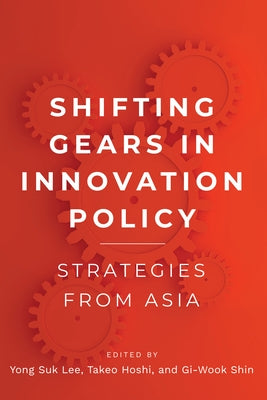 Shifting Gears in Innovation Policy: Strategies from Asia by Lee, Yong Suk