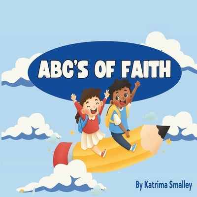 ABC'S Of Faith by Smalley, Katrima