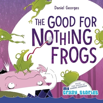 The Good for Nothing Frogs by Georges, Daniel