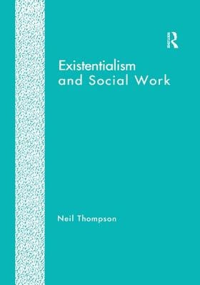 Existentialism and Social Work by Thompson, Neil