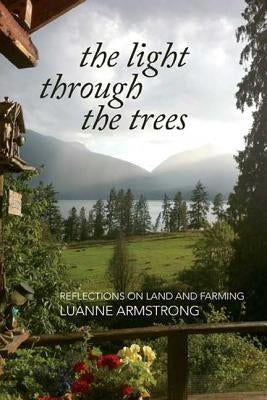 The Light Through the Trees: Reflections on Land and Farming by Armstrong, Luanne