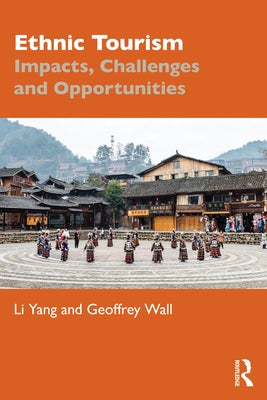 Ethnic Tourism: Impacts, Challenges and Opportunities by Yang, Li