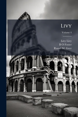 Livy: With an English Translation; Volume 4 by Livy, Livy