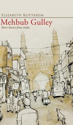 Mehbub Gulley: Short Stories from India by Kottarem, Elizabeth