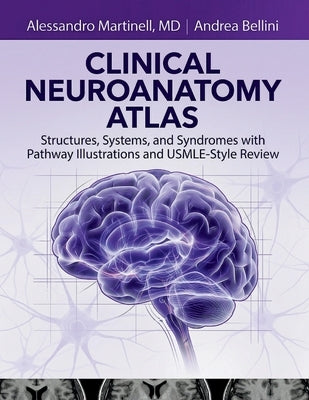 Clinical Neuroanatomy Atlas: Structures, Systems, and Syndromes with Pathway Illustrations and USMLE-Style Review by Bellini, Andrea
