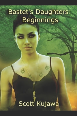 Bastet's Daughters: Beginnings by Kujawa, Scott