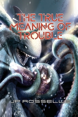 The True Meaning of Trouble by Rosselle, Jp