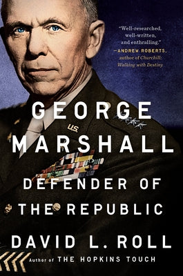 George Marshall: Defender of the Republic by Roll, David L.