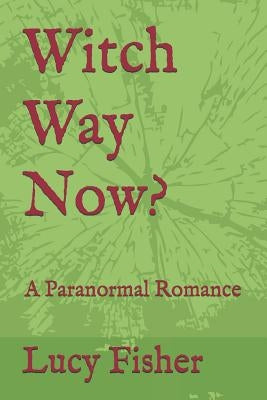 Witch Way Now?: A Paranormal Romance by Fisher, Lucy