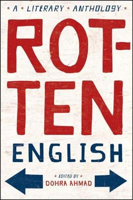 Rotten English: A Literary Anthology by Ahmad, Dohra