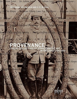 Provenance: Twelve Collectors of Ethnographic Art in England 1760-1990 by Waterfield, Hermione