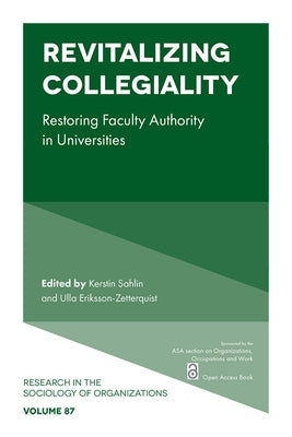 Revitalizing Collegiality: Restoring Faculty Authority in Universities by Sahlin, Kerstin